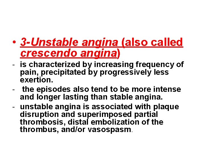  • 3 -Unstable angina (also called crescendo angina) - is characterized by increasing