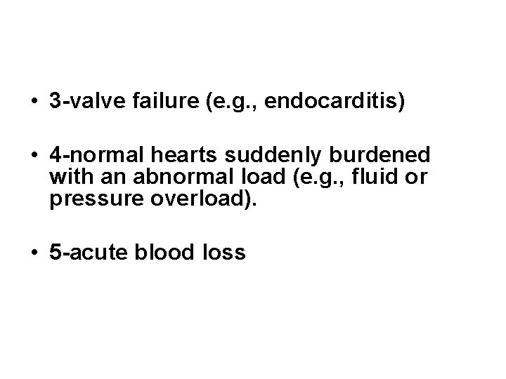  • 3 -valve failure (e. g. , endocarditis) • 4 -normal hearts suddenly