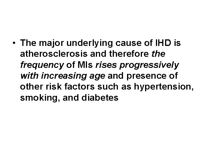  • The major underlying cause of IHD is atherosclerosis and therefore the frequency