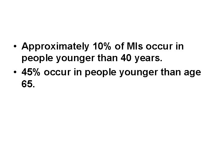  • Approximately 10% of MIs occur in people younger than 40 years. •
