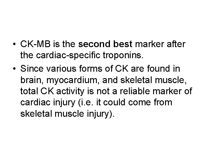  • CK-MB is the second best marker after the cardiac-specific troponins. • Since