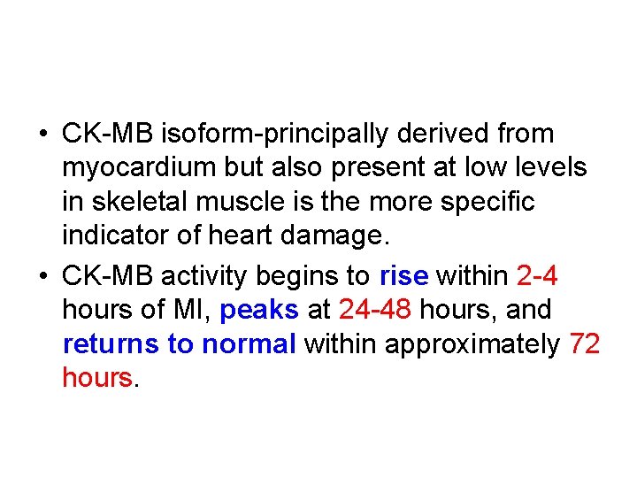  • CK-MB isoform-principally derived from myocardium but also present at low levels in