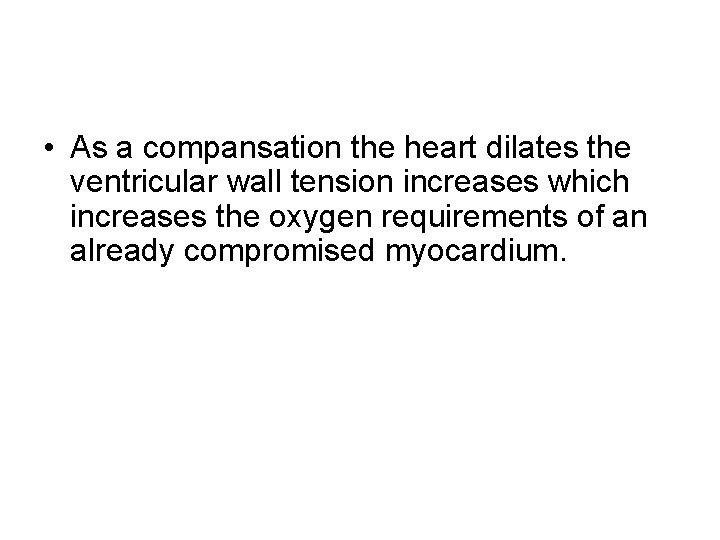  • As a compansation the heart dilates the ventricular wall tension increases which
