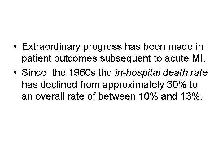  • Extraordinary progress has been made in patient outcomes subsequent to acute MI.