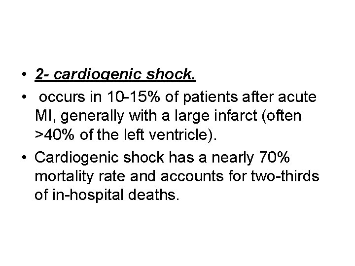  • 2 - cardiogenic shock. • occurs in 10 -15% of patients after