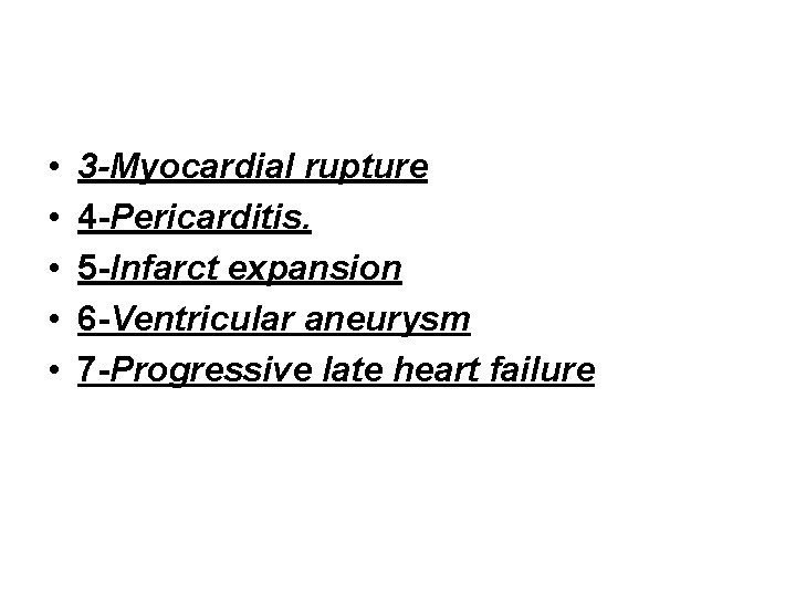  • • • 3 -Myocardial rupture 4 -Pericarditis. 5 -Infarct expansion 6 -Ventricular