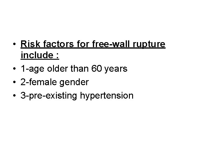  • Risk factors for free-wall rupture include : • 1 -age older than