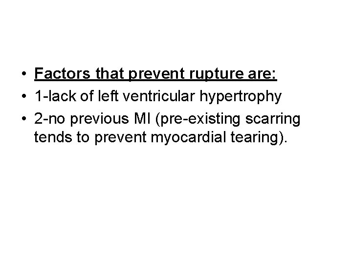  • Factors that prevent rupture are: • 1 -lack of left ventricular hypertrophy