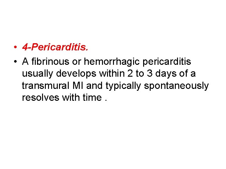  • 4 -Pericarditis. • A fibrinous or hemorrhagic pericarditis usually develops within 2