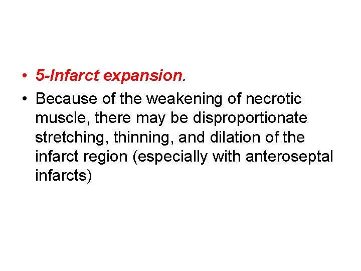  • 5 -Infarct expansion. • Because of the weakening of necrotic muscle, there