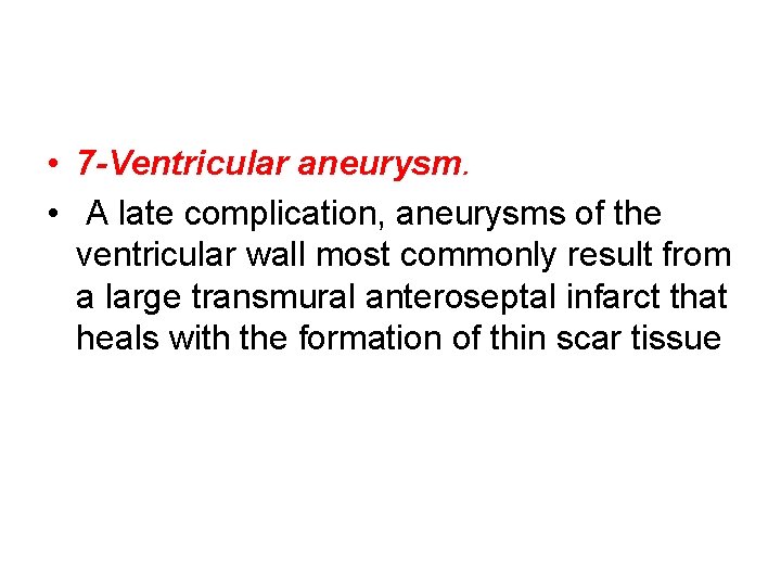  • 7 -Ventricular aneurysm. • A late complication, aneurysms of the ventricular wall