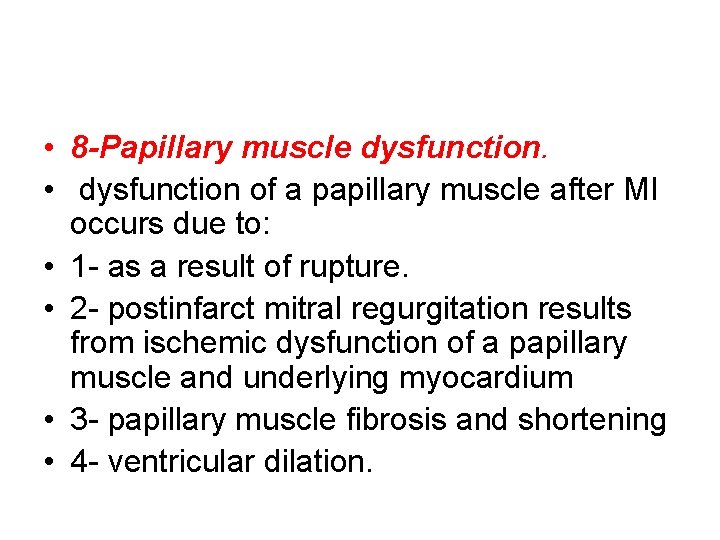  • 8 -Papillary muscle dysfunction. • dysfunction of a papillary muscle after MI