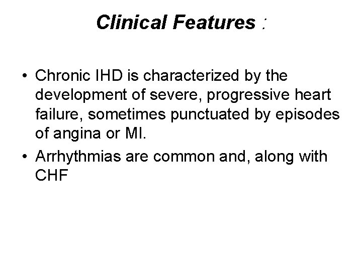 Clinical Features : • Chronic IHD is characterized by the development of severe, progressive