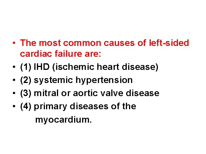  • The most common causes of left-sided cardiac failure are: • (1) IHD