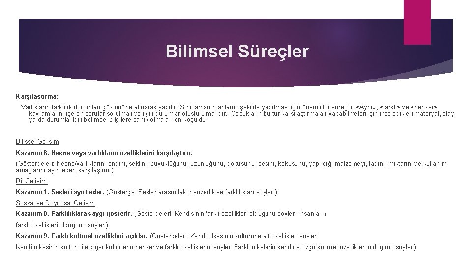 Bilimsel Süreçler Karşılaştırma: Varlıkların farklılık durumları göz önüne alınarak yapılır. Sınıflamanın anlamlı şekilde yapılması