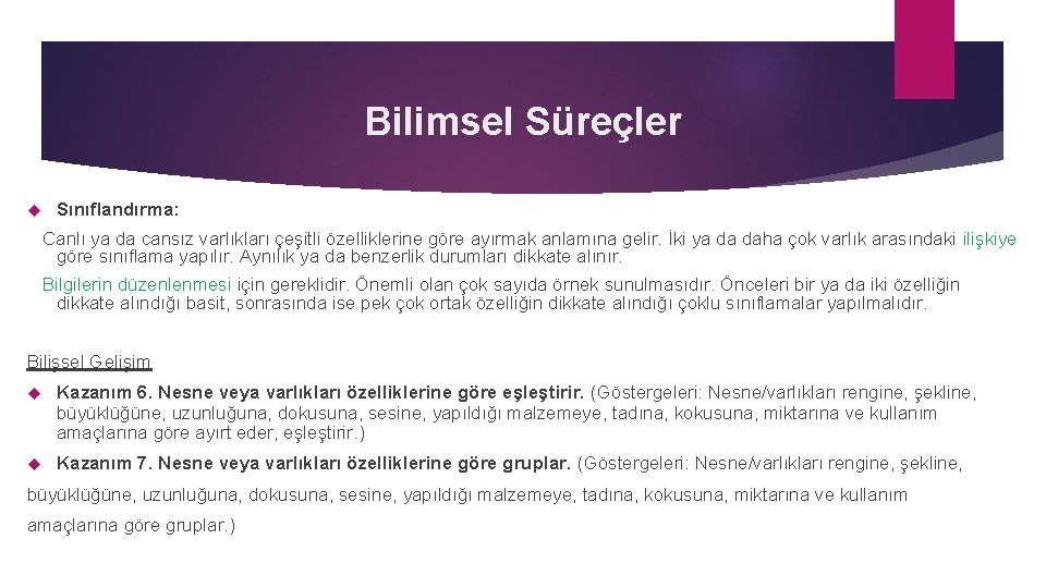 Bilimsel Süreçler Sınıflandırma: Canlı ya da cansız varlıkları çeşitli özelliklerine göre ayırmak anlamına gelir.