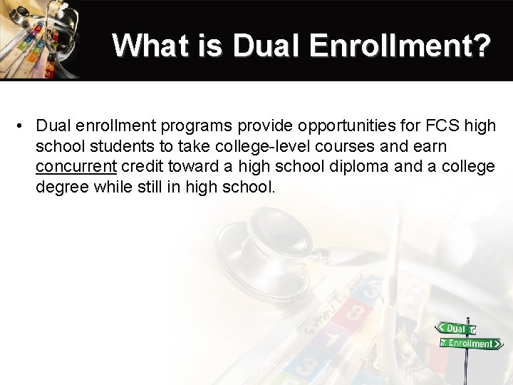 What is Dual Enrollment? • Dual enrollment programs provide opportunities for FCS high school