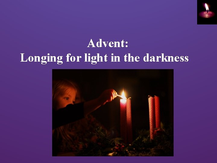 Advent: Longing for light in the darkness 