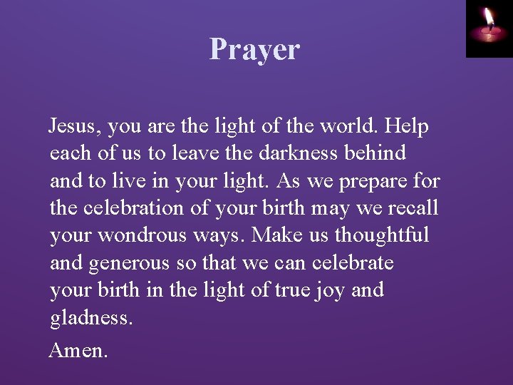 Prayer Jesus, you are the light of the world. Help each of us to