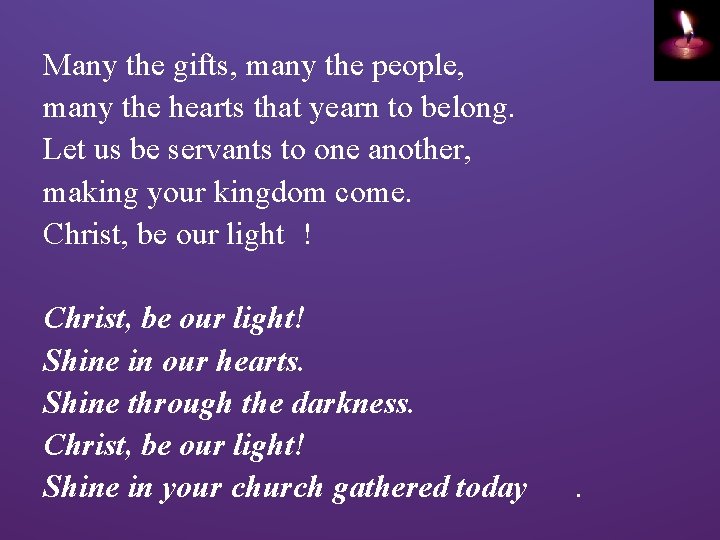 Many the gifts, many the people, many the hearts that yearn to belong. Let