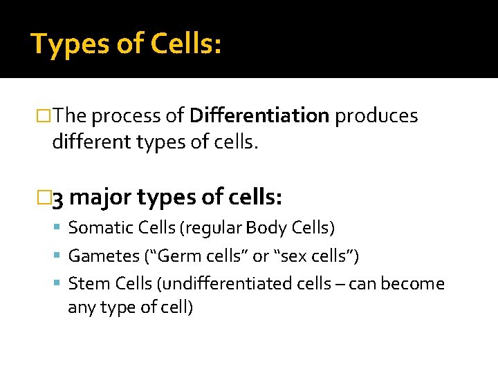 Types of Cells: �The process of Differentiation produces different types of cells. � 3 Types of Cells: �The process of Differentiation produces different types of cells. � 3