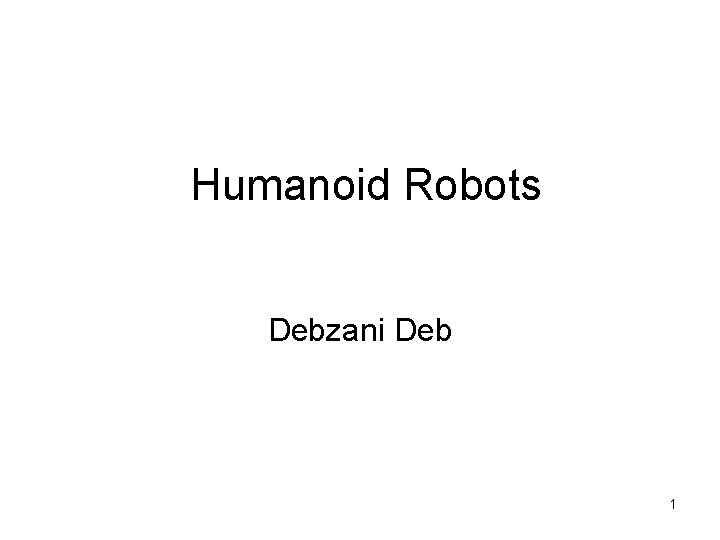 Humanoid Robots Debzani Deb 1 