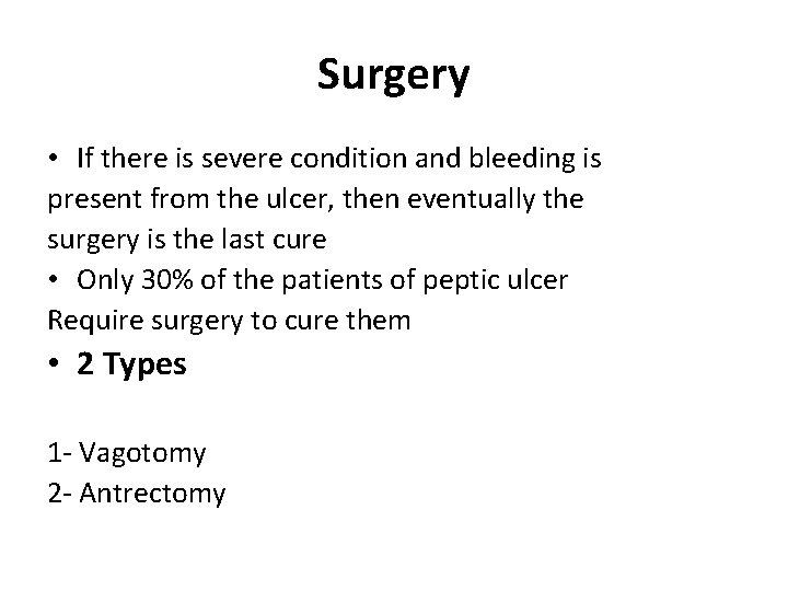 Surgery • If there is severe condition and bleeding is present from the ulcer,