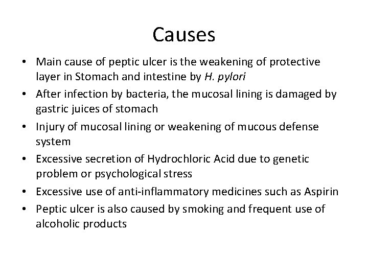Causes • Main cause of peptic ulcer is the weakening of protective layer in