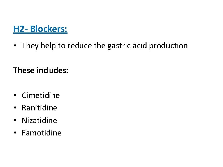 H 2 - Blockers: • They help to reduce the gastric acid production These