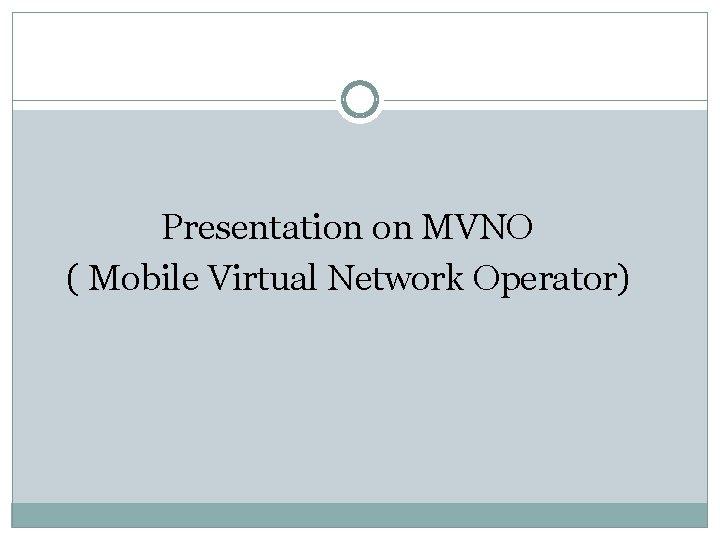Presentation on MVNO ( Mobile Virtual Network Operator) 