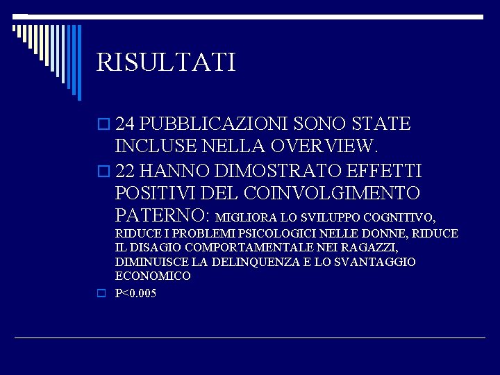 RISULTATI 24 PUBBLICAZIONI SONO STATE INCLUSE NELLA OVERVIEW. 22 HANNO DIMOSTRATO EFFETTI POSITIVI DEL