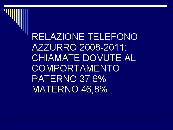 RELAZIONE TELEFONO AZZURRO 2008 -2011: CHIAMATE DOVUTE AL COMPORTAMENTO PATERNO 37, 6% MATERNO 46,