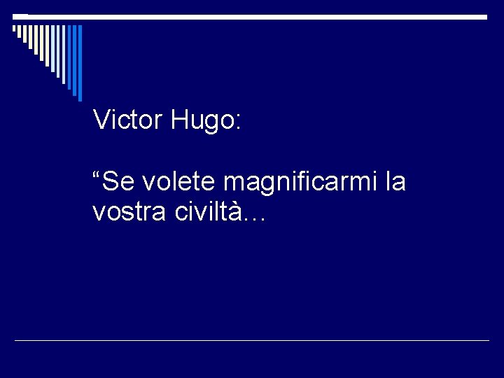 Victor Hugo: “Se volete magnificarmi la vostra civiltà… 