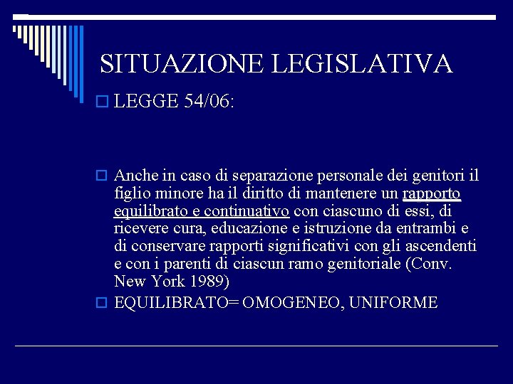 SITUAZIONE LEGISLATIVA LEGGE 54/06: Anche in caso di separazione personale dei genitori il figlio