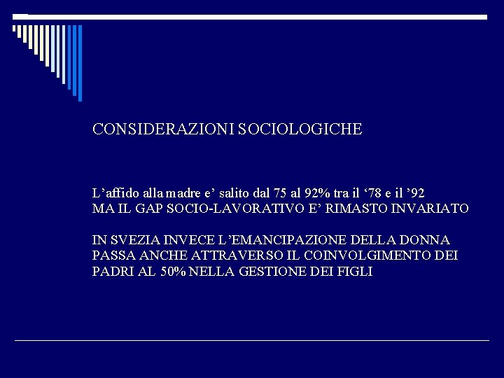 CONSIDERAZIONI SOCIOLOGICHE L’affido alla madre e’ salito dal 75 al 92% tra il ‘