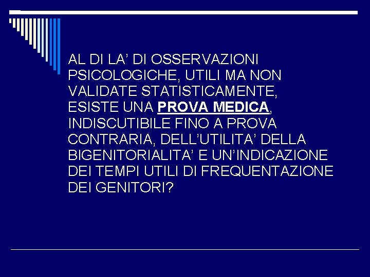 AL DI LA’ DI OSSERVAZIONI PSICOLOGICHE, UTILI MA NON VALIDATE STATISTICAMENTE, ESISTE UNA PROVA