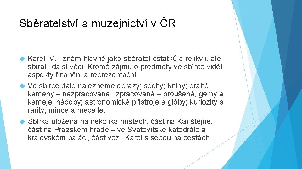 Sběratelství a muzejnictví v ČR Karel IV. –znám hlavně jako sběratel ostatků a relikvií,