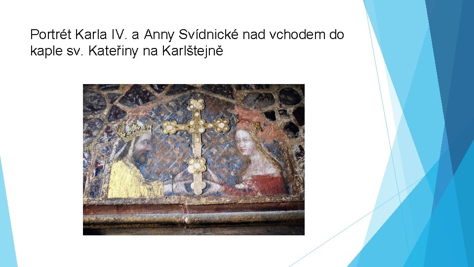 Portrét Karla IV. a Anny Svídnické nad vchodem do kaple sv. Kateřiny na Karlštejně