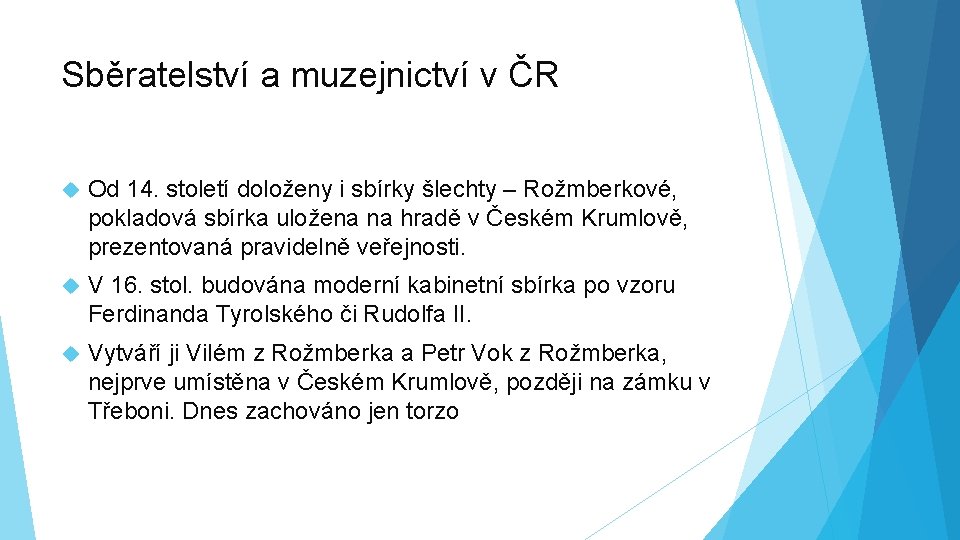 Sběratelství a muzejnictví v ČR Od 14. století doloženy i sbírky šlechty – Rožmberkové,