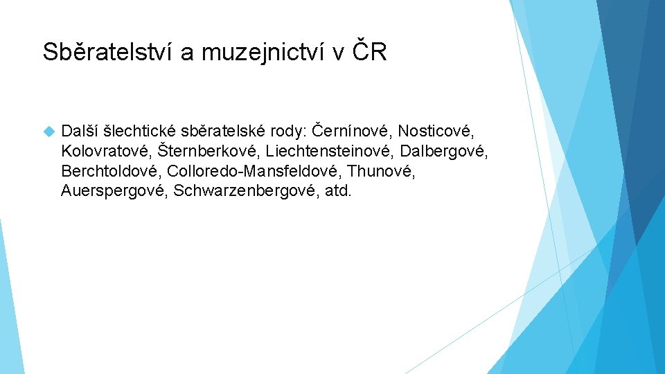 Sběratelství a muzejnictví v ČR Další šlechtické sběratelské rody: Černínové, Nosticové, Kolovratové, Šternberkové, Liechtensteinové,