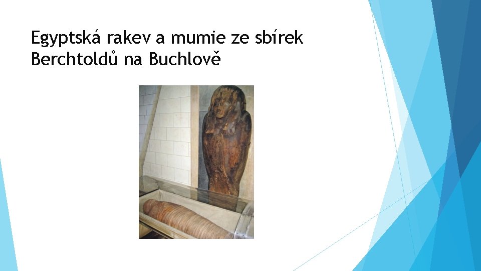 Egyptská rakev a mumie ze sbírek Berchtoldů na Buchlově 