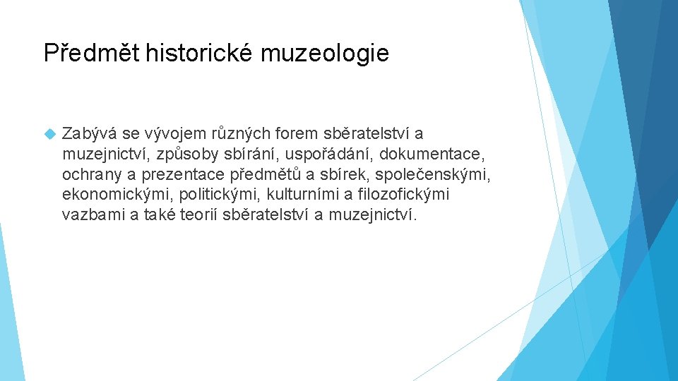 Předmět historické muzeologie Zabývá se vývojem různých forem sběratelství a muzejnictví, způsoby sbírání, uspořádání,