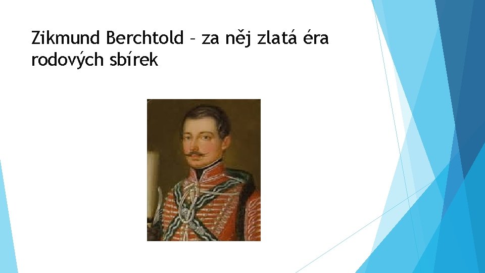 Zikmund Berchtold – za něj zlatá éra rodových sbírek 