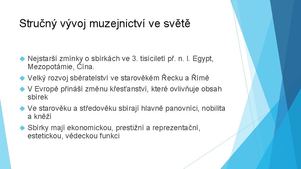 Stručný vývoj muzejnictví ve světě Nejstarší zmínky o sbírkách ve 3. tisíciletí př. n.