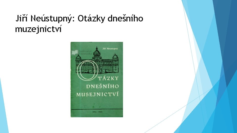 Jiří Neústupný: Otázky dnešního muzejnictví 