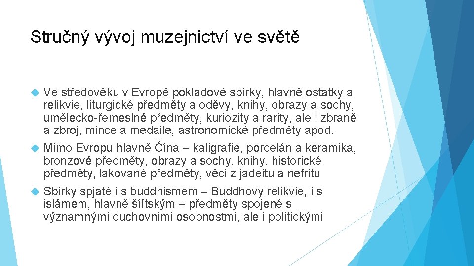 Stručný vývoj muzejnictví ve světě Ve středověku v Evropě pokladové sbírky, hlavně ostatky a