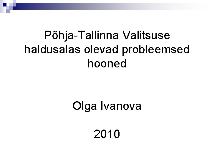 Põhja-Tallinna Valitsuse haldusalas olevad probleemsed hooned Olga Ivanova 2010 