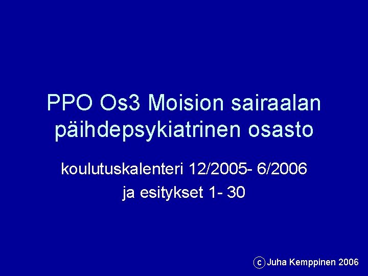 PPO Os 3 Moision sairaalan päihdepsykiatrinen osasto koulutuskalenteri 12/2005 - 6/2006 ja esitykset 1