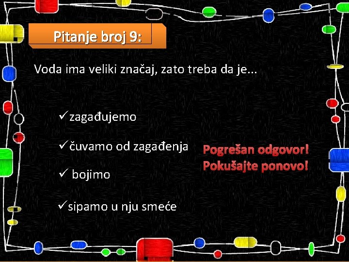 Pitanje broj 9: Voda ima veliki značaj, zato treba da je. . . üzagađujemo