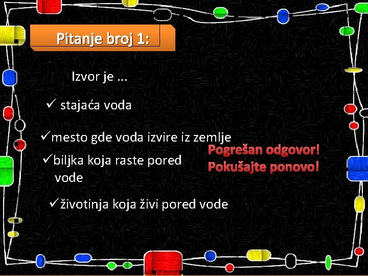 Pitanje broj 1: Izvor je. . . ü stajaća voda ümesto gde voda izvire